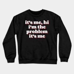 It's Me Hi I'm the Problem It's Me v10 Crewneck Sweatshirt